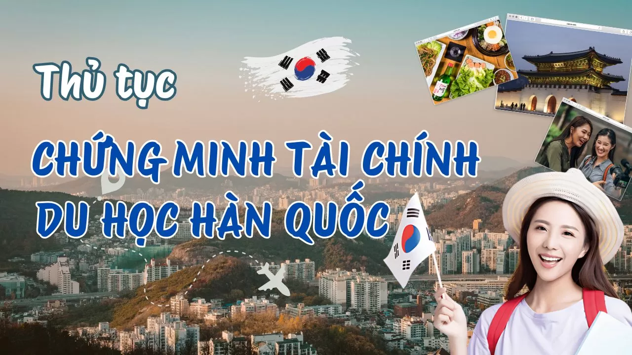 Thủ tục chứng minh tài chính du học Hàn Quốc mới nhất