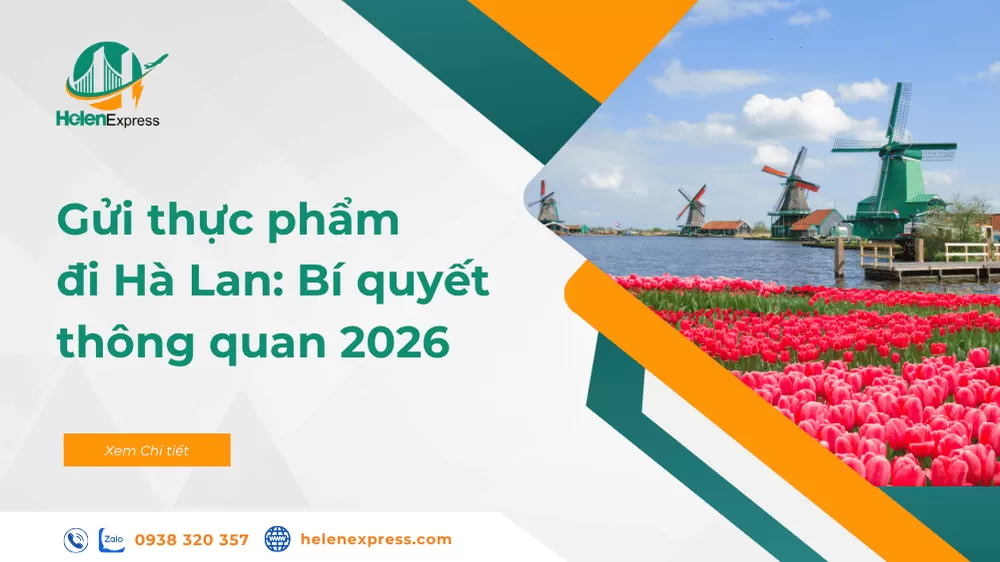 Gửi Thực Phẩm Đi Hà Lan: Quy Định Thuế, Thủ Tục Thông Quan & Lưu Ý Quan Trọng 2026 
