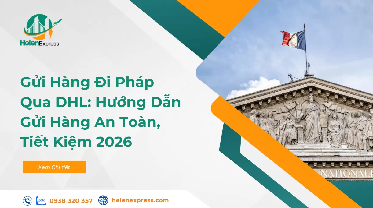 Gửi Hàng Đi Pháp Qua DHL: Hướng Dẫn Gửi Hàng An Toàn, Tiết Kiệm 2026