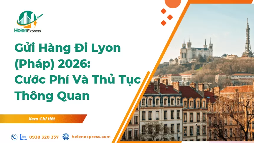 Gửi Hàng Đi Lyon (Pháp) 2026: Phương Thức, Cước Phí Và Thủ Tục Thông Quan