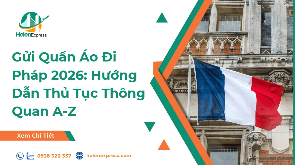 Gửi Quần Áo Đi Pháp 2026: Hướng Dẫn Thủ Tục Thông Quan A-Z