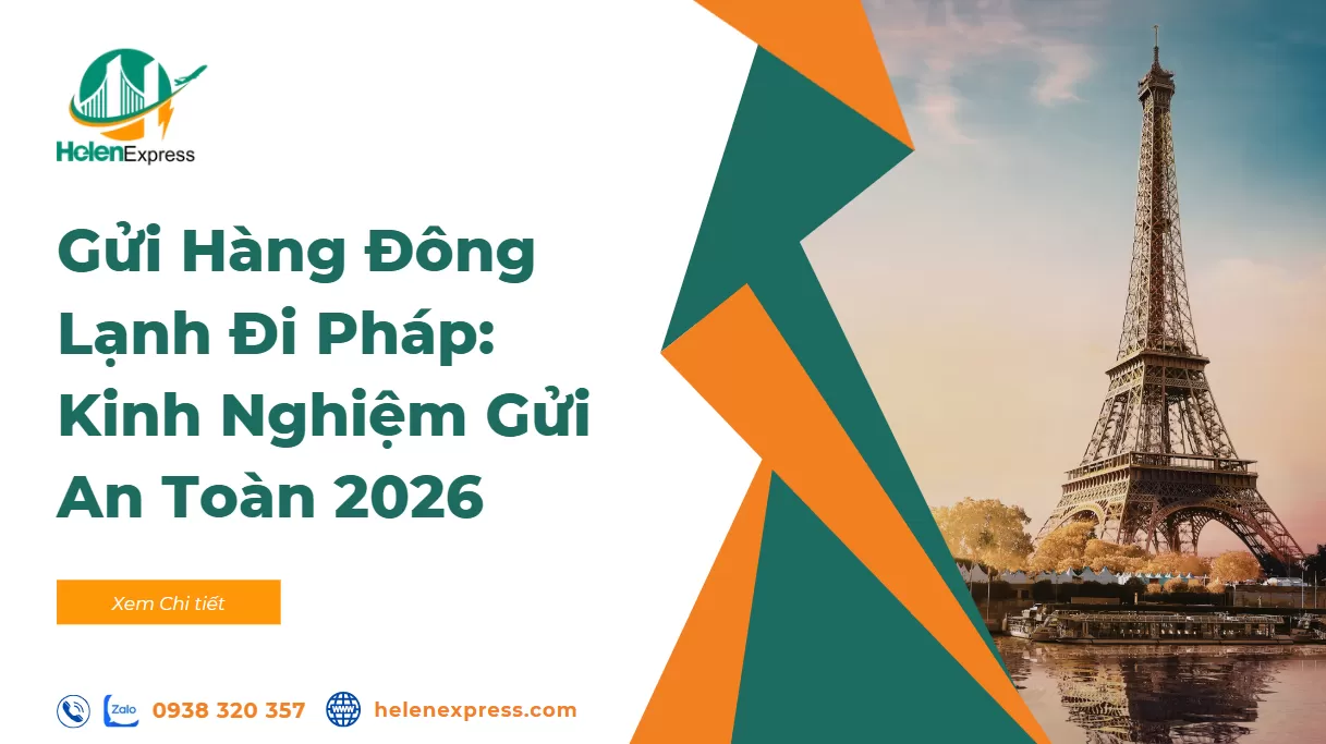 Gửi Hàng Đông Lạnh Đi Pháp: Cước Phí, Thủ Tục Hải Quan & Kinh Nghiệm Gửi An Toàn 2026