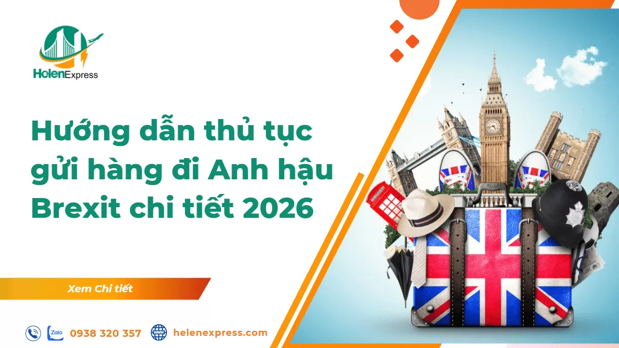 Hướng dẫn thủ tục gửi hàng đi Anh hậu Brexit chi tiết - cập nhật 2026