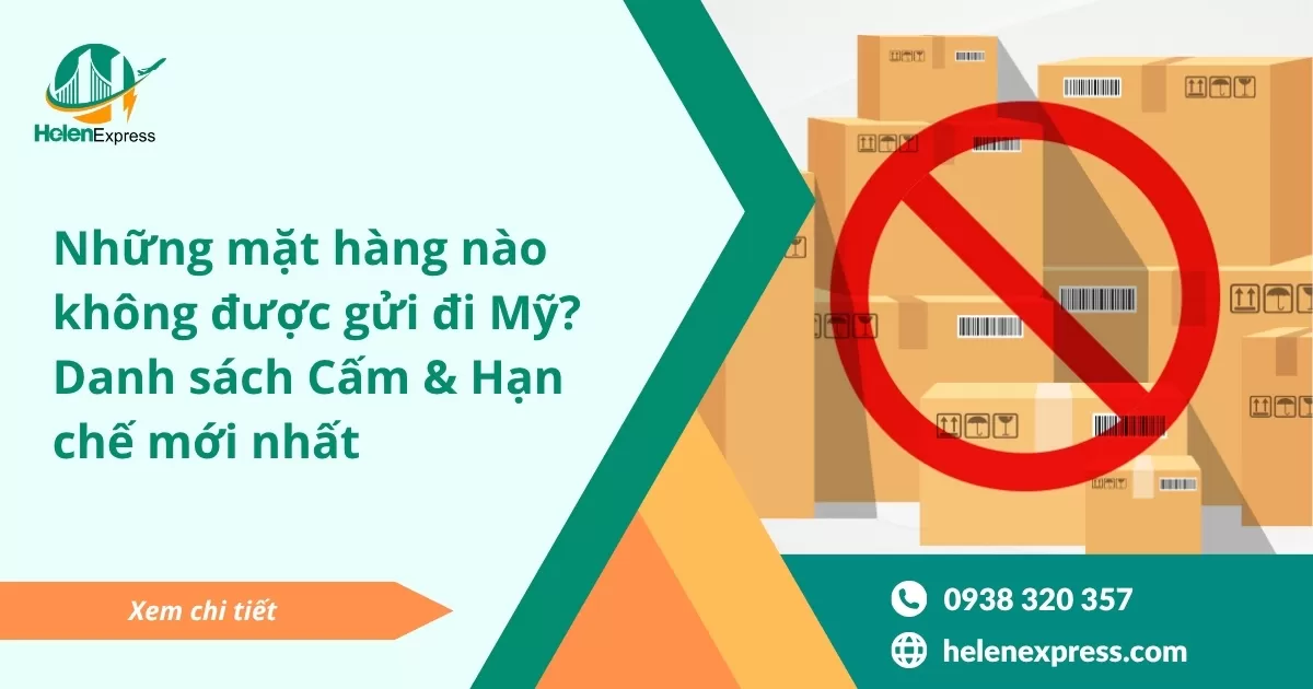 Những mặt hàng nào không được gửi đi Mỹ? Danh sách Cấm & Hạn chế 2026
