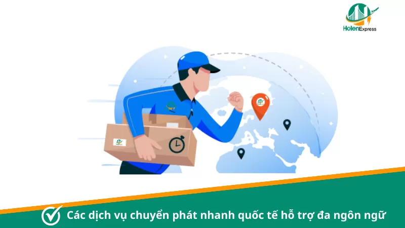 Các dịch vụ chuyển phát nhanh quốc tế hỗ trợ đa ngôn ngữ