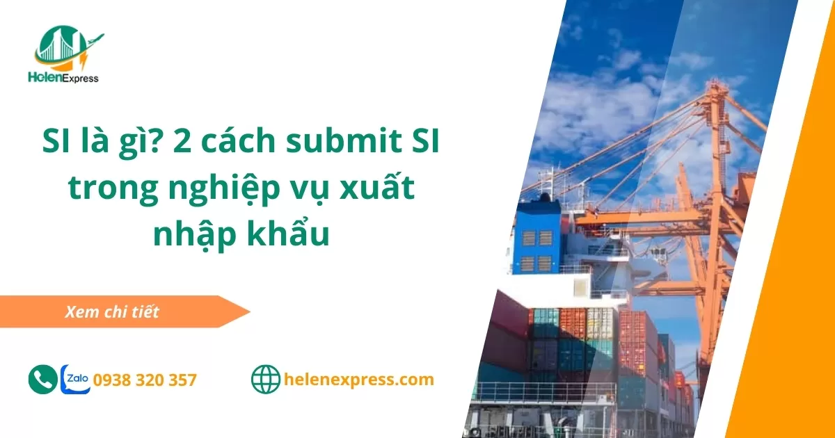 SI là gì? Hướng dẫn 2 cách submit SI trong nghiệp vụ xuất nhập khẩu