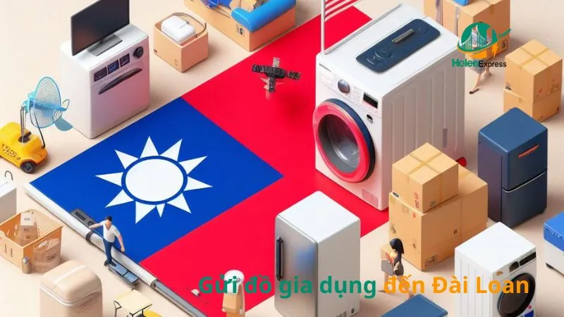 Hướng dẫn cách gửi đồ gia dụng đến Đài Loan