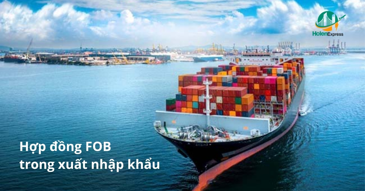 Hiểu chi tiết về hợp đồng FOB trong xuất nhập khẩu