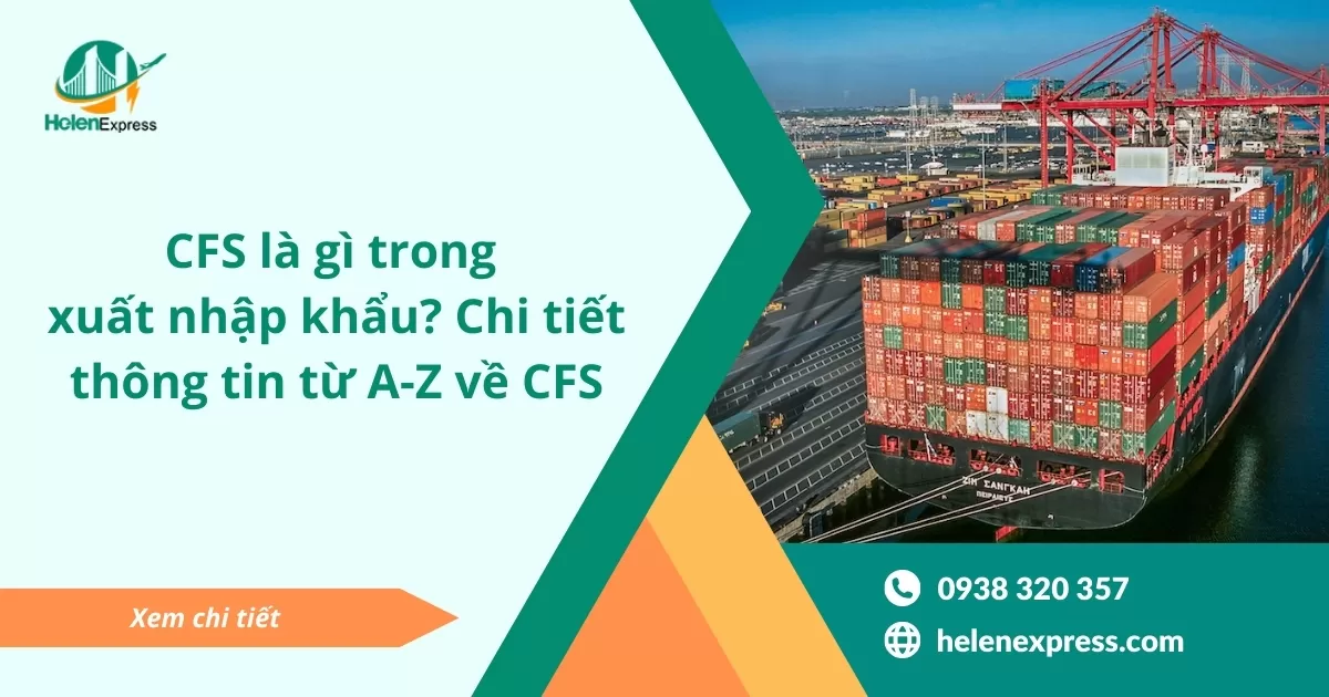 CFS là gì trong xuất nhập khẩu? Chi tiết thông tin từ A-Z về CFS