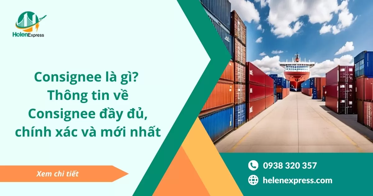 Consignee là gì? Thông tin về Consignee đầy đủ, chính xác và mới nhất