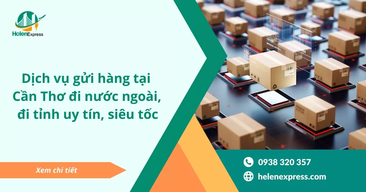 Dịch vụ gửi hàng tại Cần Thơ đi nước ngoài, đi tỉnh uy tín, siêu tốc