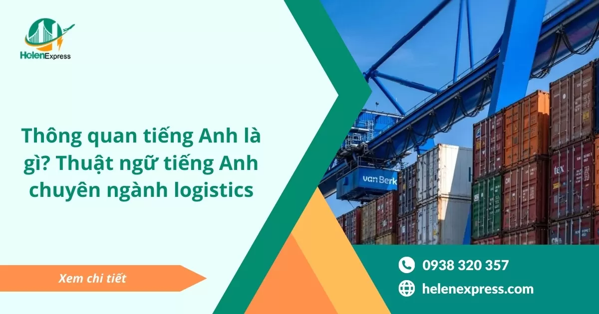 Thông quan tiếng Anh là gì? Thuật ngữ tiếng Anh chuyên ngành logistics